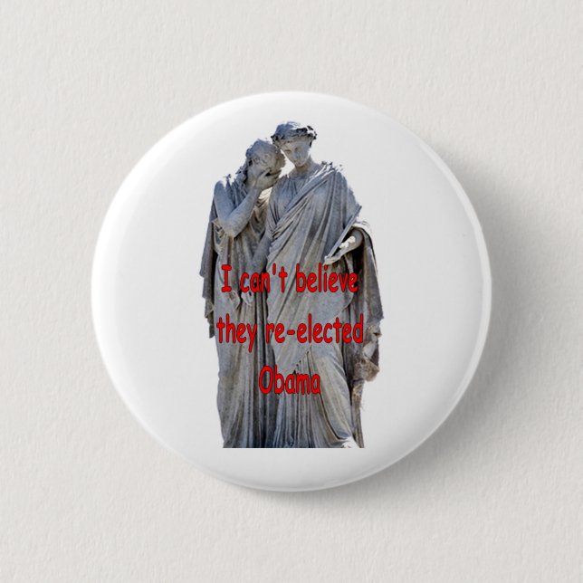 I CAN'T BELIEVE THEY RE-ELECTED OBAMA PINBACK BUTTON (Front)