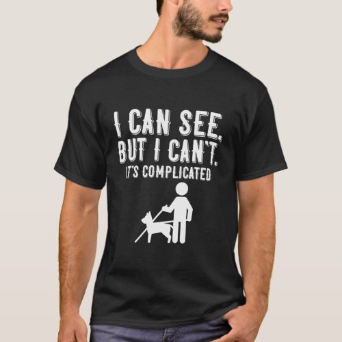 I Cant Blind Vision Loss And Visually Impaired T_Shirt
