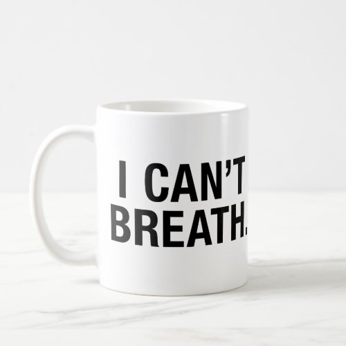 I Cant Breath Coffee Mug