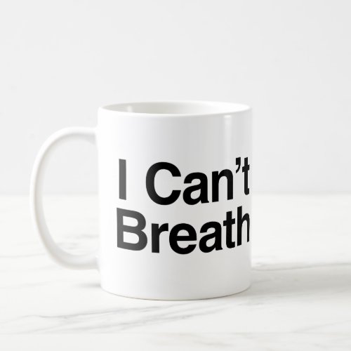 I Cant Breath Coffee Mug