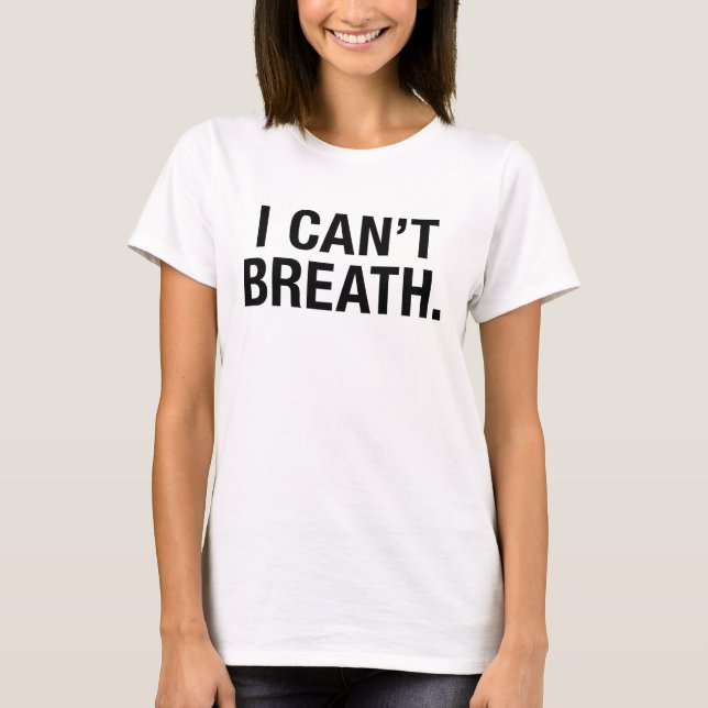 I Can't Breath T-Shirt (Front)