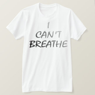 I CANT BREATHE T SHIRT