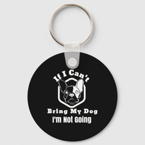 I Cant Bring My Dog Im Not Going Frenchy Design  Keychain