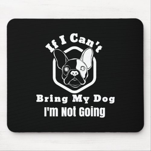I Cant Bring My Dog Im Not Going Frenchy Design  Mouse Pad