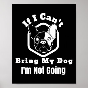 I Can't Bring My Dog I'm Not Going Frenchy Design Poster