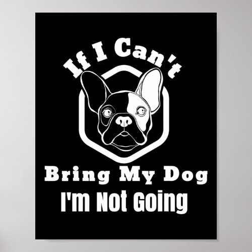 I Cant Bring My Dog Im Not Going Frenchy Design  Poster