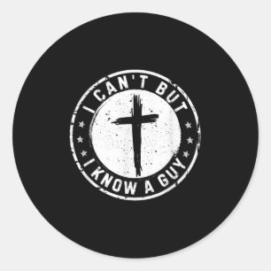 I Can't But I Know A Guy Christian Faith Believer Classic Round Sticker