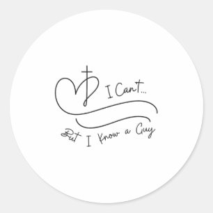 I Can't But I Know A Guy Christian Faith Believer Classic Round Sticker