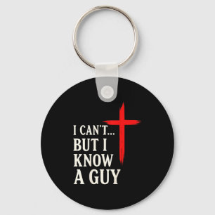 I Can't But I Know A Guy Christian Faith Humor Shi Keychain