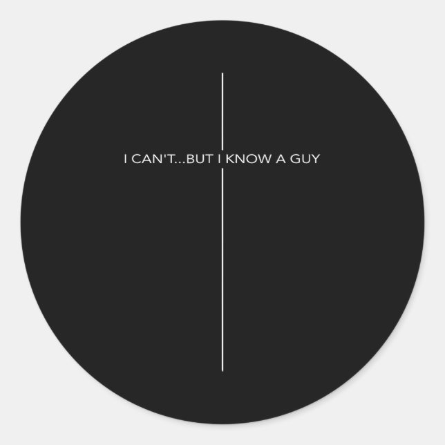 I Can't But I Know A Guy Cross Christian Jesus Fai Classic Round Sticker (Front)