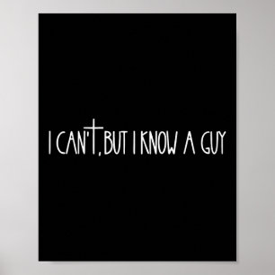 I Cant But I Know A Guy Faith Based Jesus Lover Ch Poster