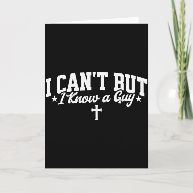 I Cant But I Know A Guy Funny Jesus Christian Cros Card (Front)