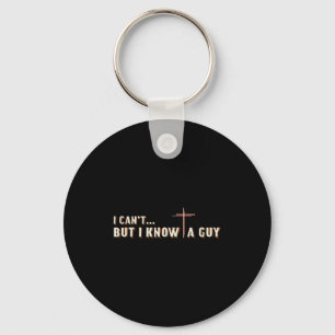 I Cant But I Know A Guy Jesus Cross Christian Grap Keychain