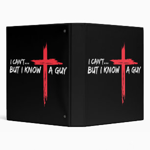 I Can't But I Know A Guy Jesus Cross Funny Christi 3 Ring Binder