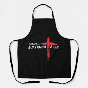 I Can't But I Know A Guy Jesus Cross Funny Christi Apron