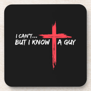 I Can't But I Know A Guy Jesus Cross Funny Christi Beverage Coaster