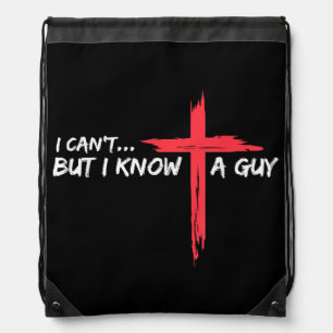 I Can't But I Know A Guy Jesus Cross Funny Christi Drawstring Bag