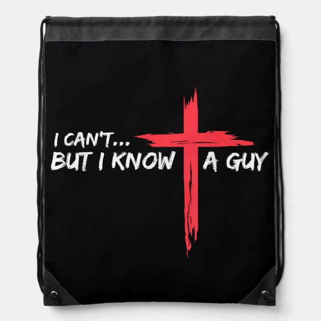 I Can't But I Know A Guy Jesus Cross Funny Christi Drawstring Bag (Front)