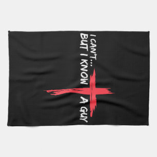 I Can't But I Know A Guy Jesus Cross Funny Christi Kitchen Towel