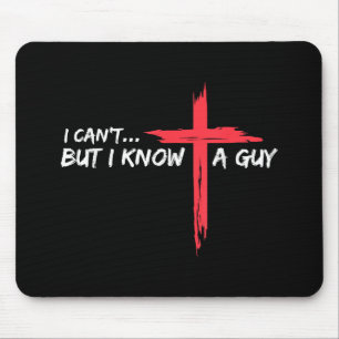 I Can't But I Know A Guy Jesus Cross Funny Christi Mouse Pad