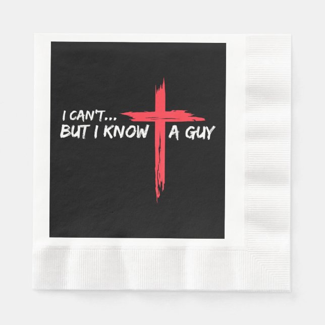 I Can't But I Know A Guy Jesus Cross Funny Christi Napkins (Front)