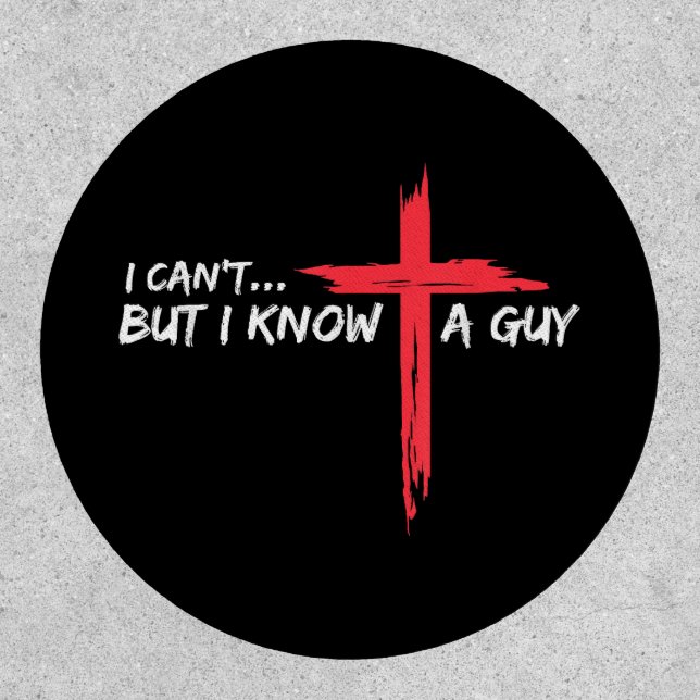 I Can't But I Know A Guy Jesus Cross Funny Christi Patch (Front)