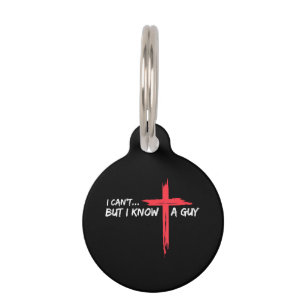 I Can't But I Know A Guy Jesus Cross Funny Christi Pet ID Tag