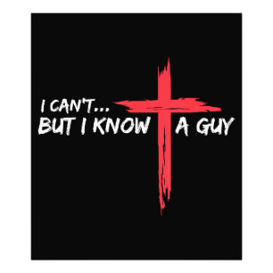 I Can't But I Know A Guy Jesus Cross Funny Christi Photo Print
