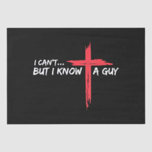 I Can't But I Know A Guy Jesus Cross Funny Christi Tissue Paper
