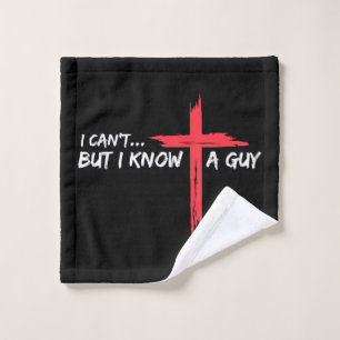 I Can't But I Know A Guy Jesus Cross Funny Christi Wash Cloth