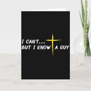 I Cant But I Know A Guy Jesus Cross Funny Christia Card
