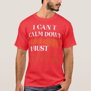 I Cant Calm Down I Must RockElectronic Rock Guitar T-Shirt