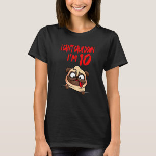 I Can't Calm Down I'm 10 Pug Boy's Birthday T-Shirt
