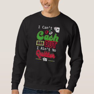 I Can't Cash Out I Ain't No Quitter Slot Machine G Sweatshirt