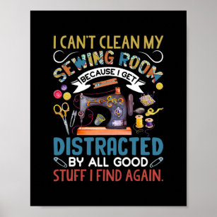 I Can't Clean My Sewing Room Funny Sewing Lovers Poster