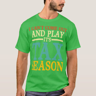 I Cant Come Out And Play Its Tax Season   Accounta T-Shirt