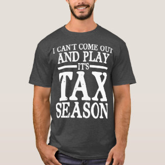 I Cant Come Out And Play Its Tax Season   Accounta T-Shirt