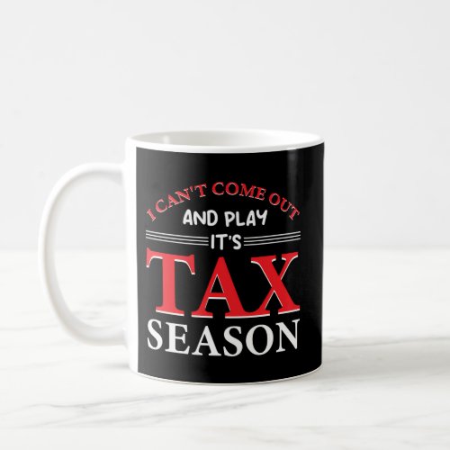 I CanT Come Out And Play ItS Tax Season Coffee Mug