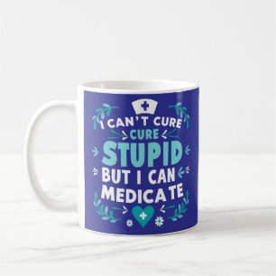 I can't cure stupid but i can medicate coffee mug