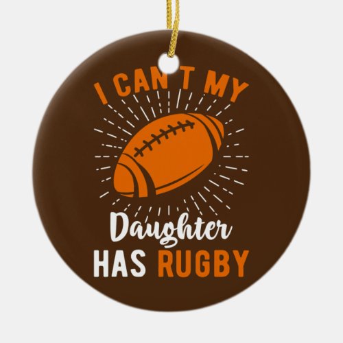 I Cant Daughter Has Rugby Jersey Rugby Lover Ceramic Ornament