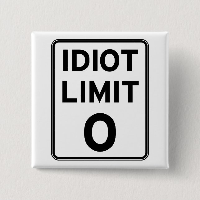 I can't deal with any more idiots button (Front)
