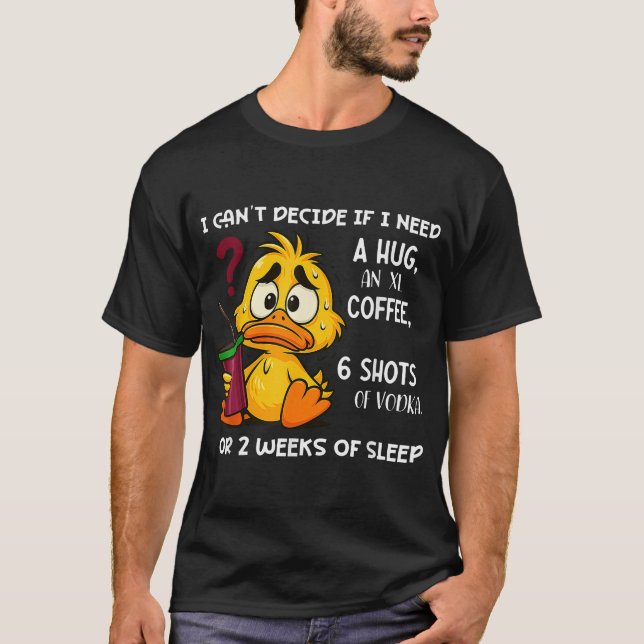  I Can'T Decide If I Need A Hug An Xl Coffee T-Shirt (Front)