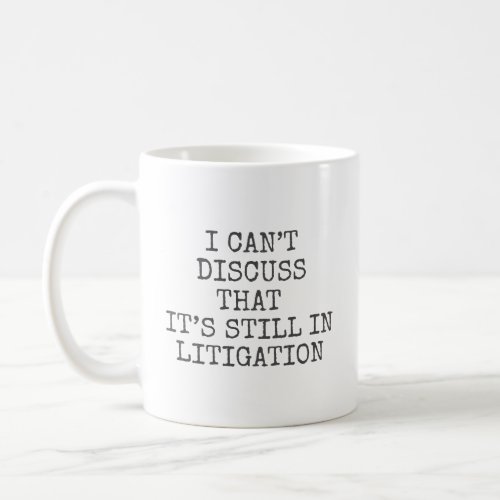 I cant discuss that Its still in litigation  Coffee Mug