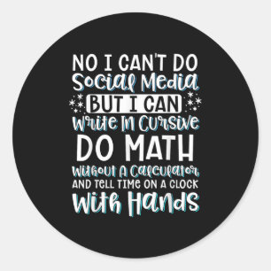I Can't Do Social Media But I Can Write In Cursive Classic Round Sticker