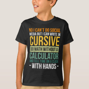 I Can't Do Social Media But I Can Write In Cursive T-Shirt
