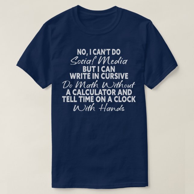 I Cant Do Social Media Funny Sarcastic Humor TShir T-Shirt (Design Front)