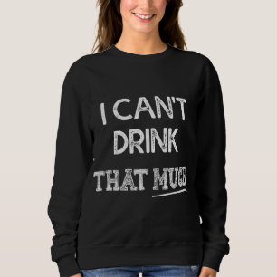I Can't Drink That Much Funny Couple Sweatshirt