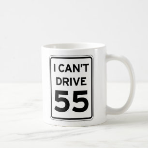 I Can't Drive 55 Coffee Mug