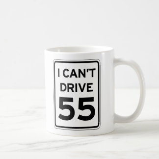 I Can't Drive 55 Coffee Mug