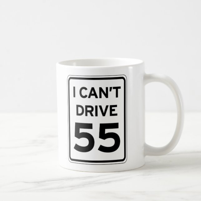 I Can't Drive 55 Coffee Mug (Right)